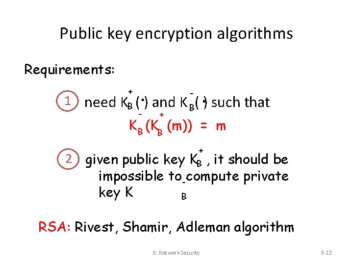 Public key encryption algorithms Requirements: + 1 need KB (. ) and K (.