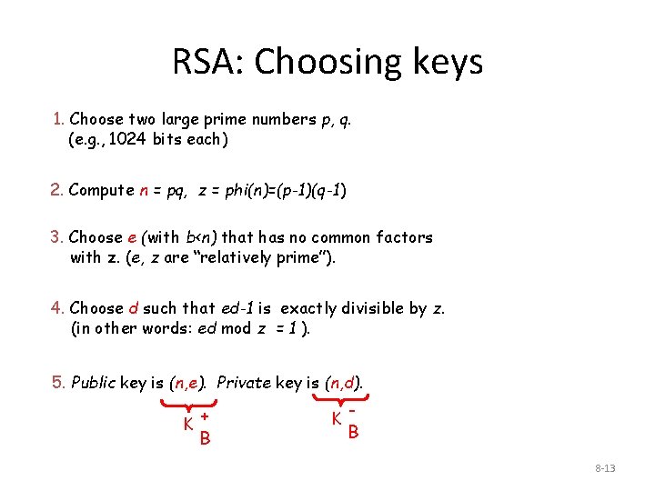 RSA: Choosing keys 1. Choose two large prime numbers p, q. (e. g. ,