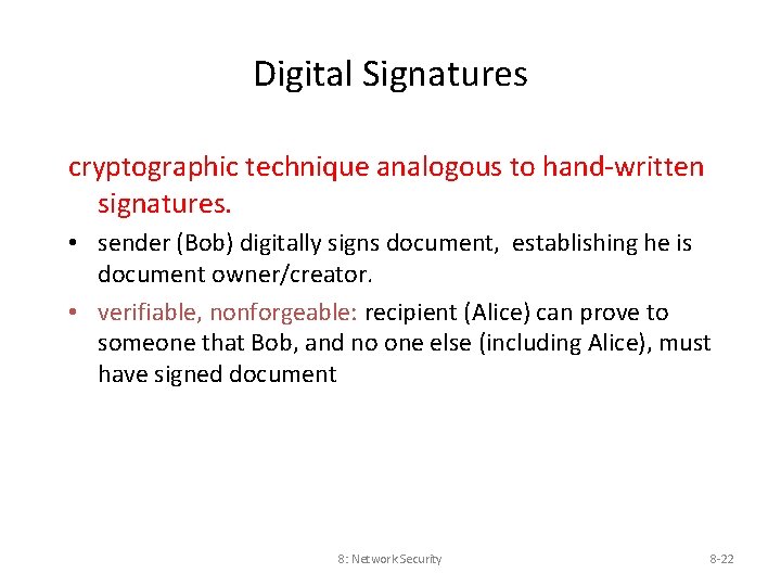 Digital Signatures cryptographic technique analogous to hand-written signatures. • sender (Bob) digitally signs document,