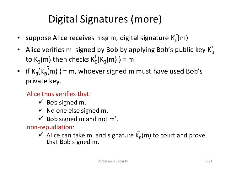 Digital Signatures (more) • suppose Alice receives msg m, digital signature KB-(m) • Alice
