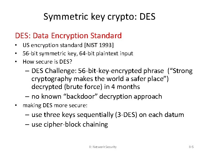 Symmetric key crypto: DES: Data Encryption Standard • US encryption standard [NIST 1993] •