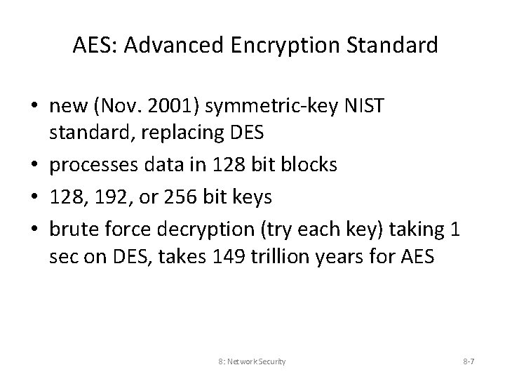 AES: Advanced Encryption Standard • new (Nov. 2001) symmetric-key NIST standard, replacing DES •