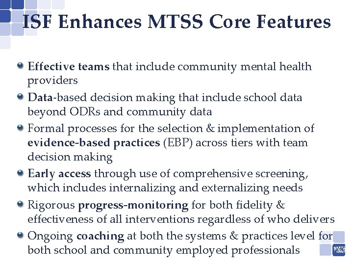 ISF Enhances MTSS Core Features Effective teams that include community mental health providers Data-based