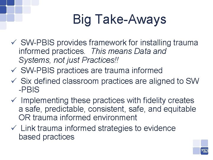 Big Take-Aways ü SW-PBIS provides framework for installing trauma informed practices. This means Data