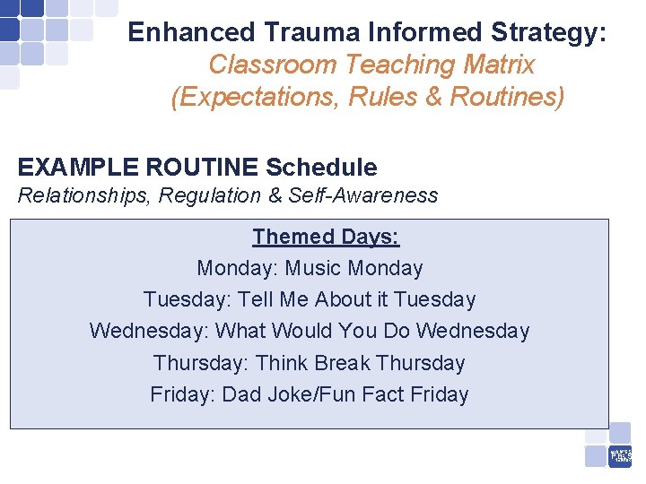 Enhanced Trauma Informed Strategy: Classroom Teaching Matrix (Expectations, Rules & Routines) EXAMPLE ROUTINE Schedule