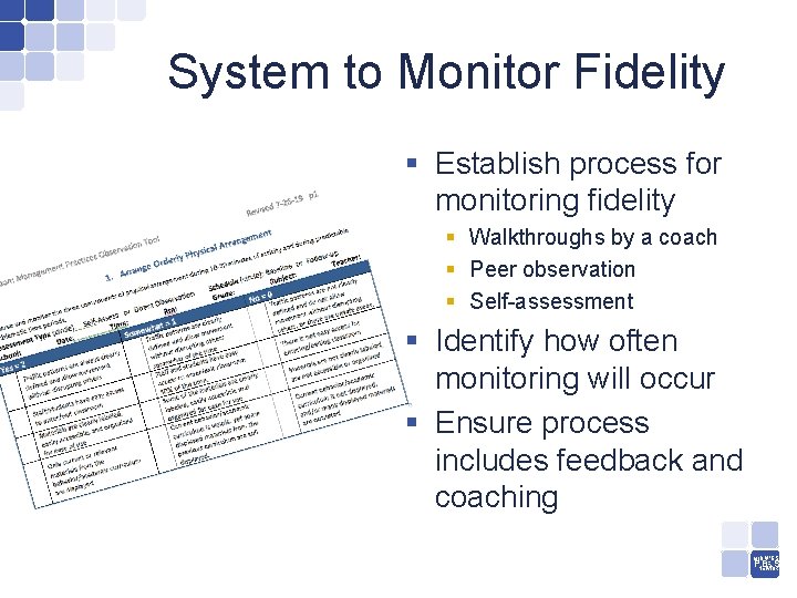 System to Monitor Fidelity § Establish process for monitoring fidelity § Walkthroughs by a
