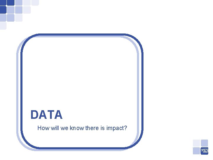 DATA How will we know there is impact? MIDWEST PNETWORK BIS 