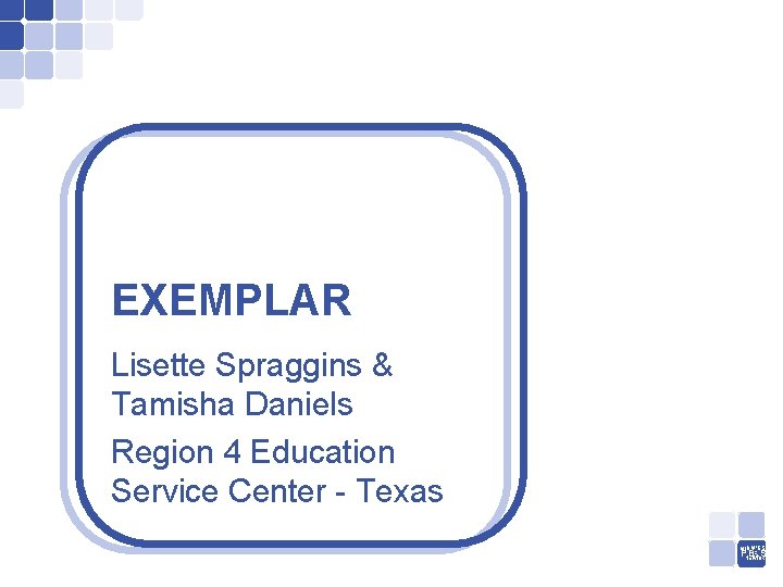 EXEMPLAR Lisette Spraggins & Tamisha Daniels Region 4 Education Service Center - Texas MIDWEST
