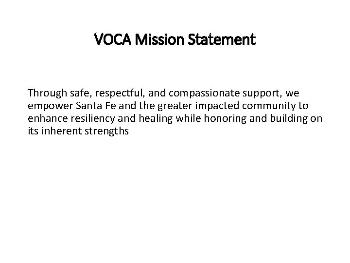 VOCA Mission Statement Through safe, respectful, and compassionate support, we empower Santa Fe and