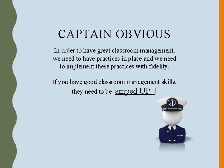 CAPTAIN OBVIOUS In order to have great classroom management, we need to have practices