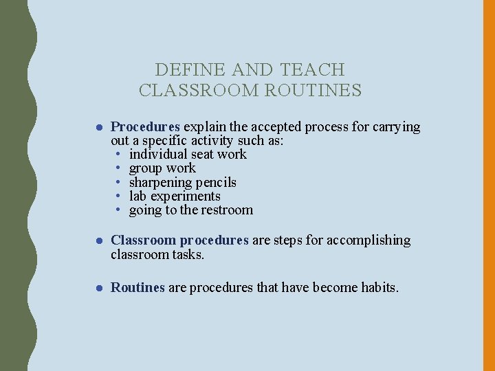 DEFINE AND TEACH CLASSROOM ROUTINES ● Procedures explain the accepted process for carrying out
