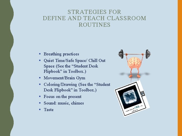 STRATEGIES FOR DEFINE AND TEACH CLASSROOM ROUTINES § Breathing practices § Quiet Time/Safe Space/