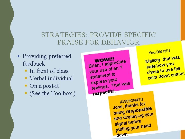 STRATEGIES: PROVIDE SPECIFIC PRAISE FOR BEHAVIOR • Providing preferred feedback § In front of