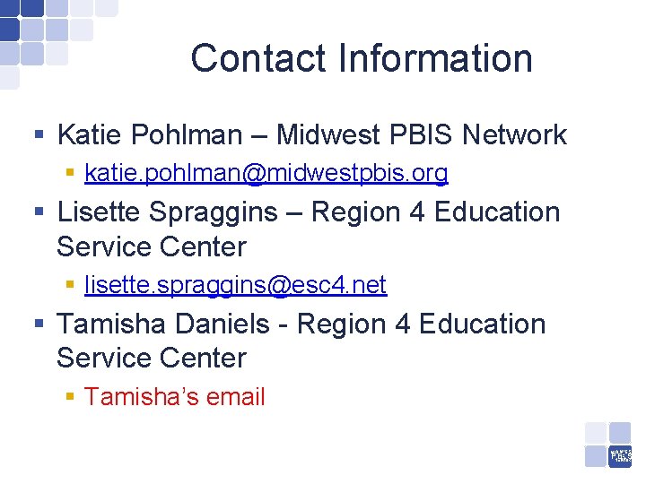 Contact Information § Katie Pohlman – Midwest PBIS Network § katie. pohlman@midwestpbis. org §