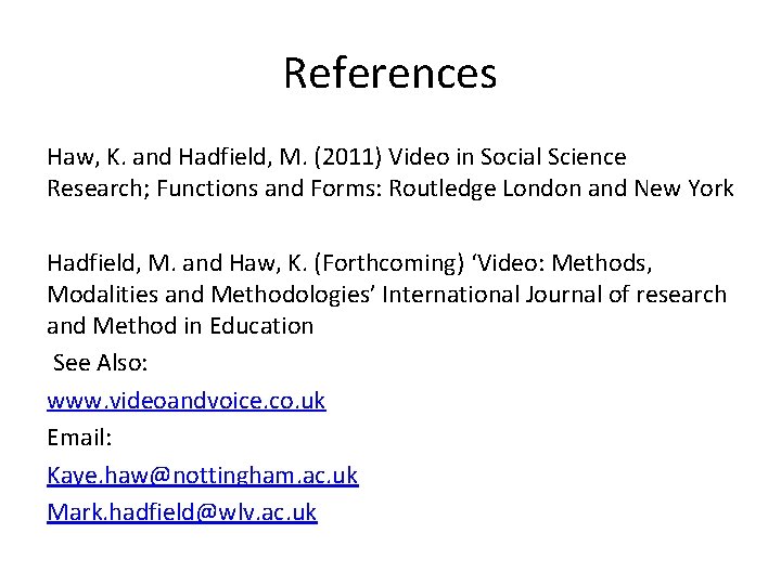 References Haw, K. and Hadfield, M. (2011) Video in Social Science Research; Functions and