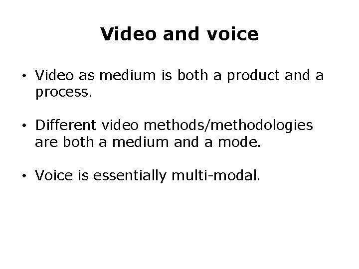Video and voice • Video as medium is both a product and a process. Video and voice • Video as medium is both a product and a process.