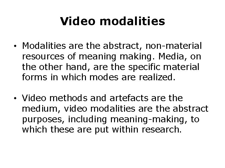 Video modalities • Modalities are the abstract, non-material resources of meaning making. Media, on