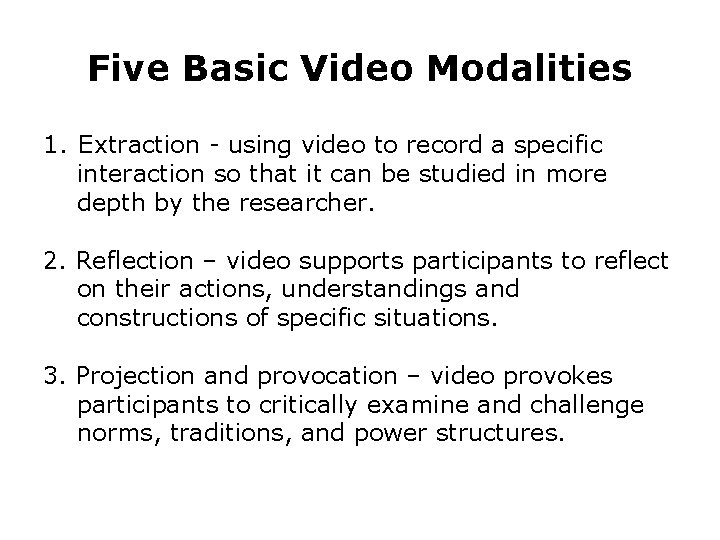 Five Basic Video Modalities 1. Extraction - using video to record a specific interaction