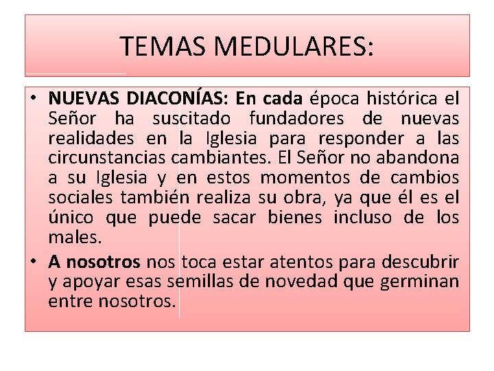 TEMAS MEDULARES: • NUEVAS DIACONÍAS: En cada época histórica el Señor ha suscitado fundadores TEMAS MEDULARES: • NUEVAS DIACONÍAS: En cada época histórica el Señor ha suscitado fundadores