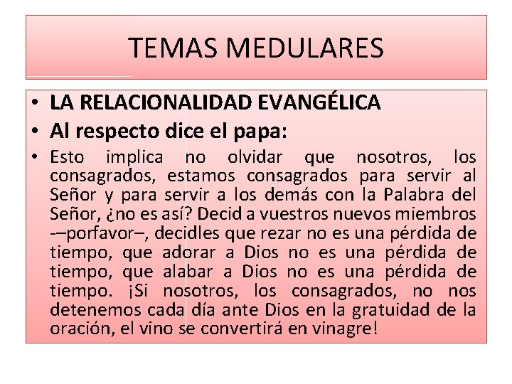 TEMAS MEDULARES • LA RELACIONALIDAD EVANGÉLICA • Al respecto dice el papa: • Esto TEMAS MEDULARES • LA RELACIONALIDAD EVANGÉLICA • Al respecto dice el papa: • Esto
