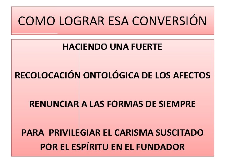 COMO LOGRAR ESA CONVERSIÓN HACIENDO UNA FUERTE RECOLOCACIÓN ONTOLÓGICA DE LOS AFECTOS RENUNCIAR A COMO LOGRAR ESA CONVERSIÓN HACIENDO UNA FUERTE RECOLOCACIÓN ONTOLÓGICA DE LOS AFECTOS RENUNCIAR A