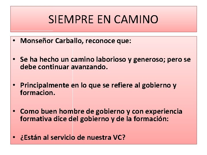 SIEMPRE EN CAMINO • Monseñor Carballo, reconoce que: • Se ha hecho un camino SIEMPRE EN CAMINO • Monseñor Carballo, reconoce que: • Se ha hecho un camino
