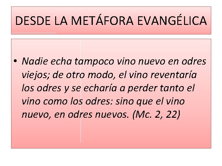 DESDE LA METÁFORA EVANGÉLICA • Nadie echa tampoco vino nuevo en odres viejos; de DESDE LA METÁFORA EVANGÉLICA • Nadie echa tampoco vino nuevo en odres viejos; de