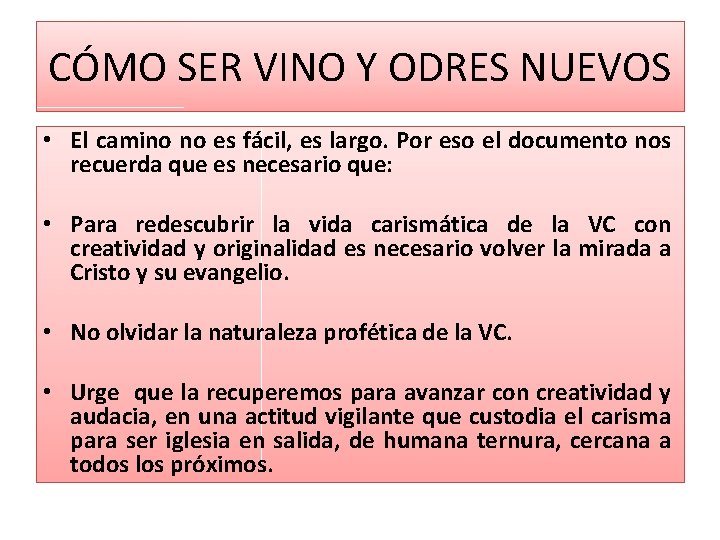 CÓMO SER VINO Y ODRES NUEVOS • El camino no es fácil, es largo. CÓMO SER VINO Y ODRES NUEVOS • El camino no es fácil, es largo.