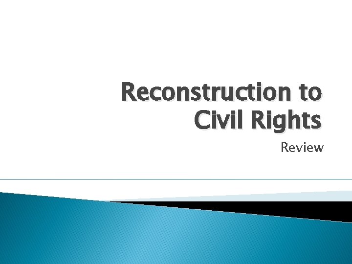 Reconstruction to Civil Rights Review 