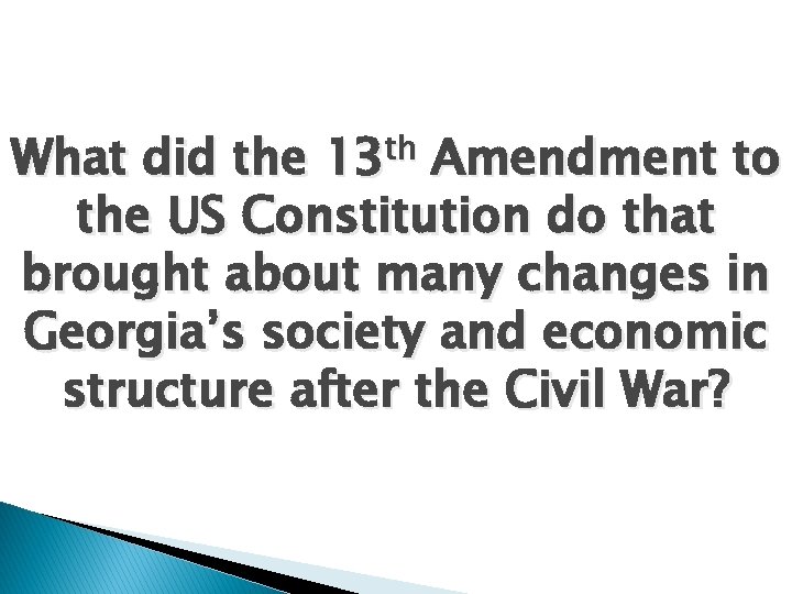 What did the 13 th Amendment to the US Constitution do that brought about