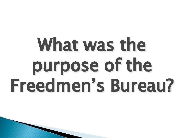 What was the purpose of the Freedmen’s Bureau? 