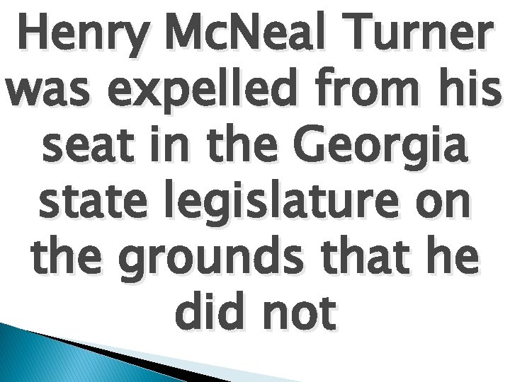Henry Mc. Neal Turner was expelled from his seat in the Georgia state legislature