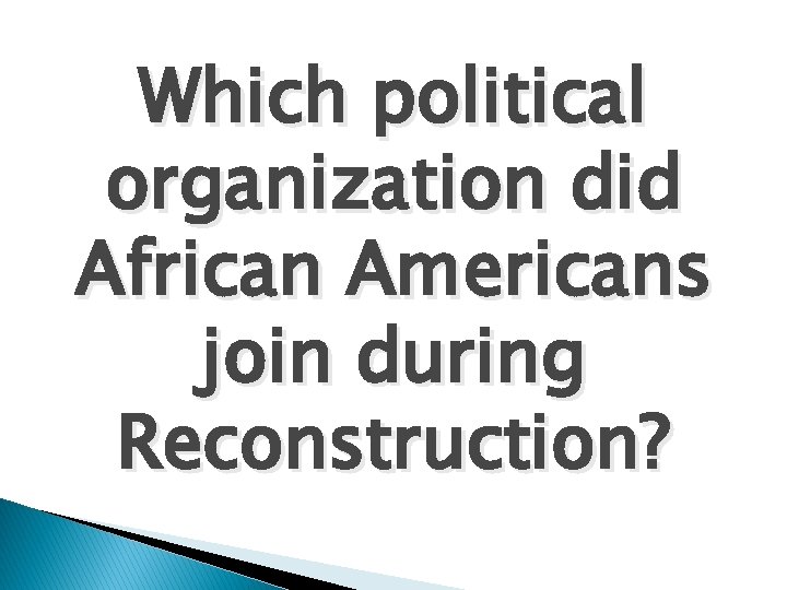 Which political organization did African Americans join during Reconstruction? 