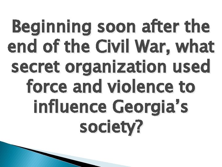 Beginning soon after the end of the Civil War, what secret organization used force