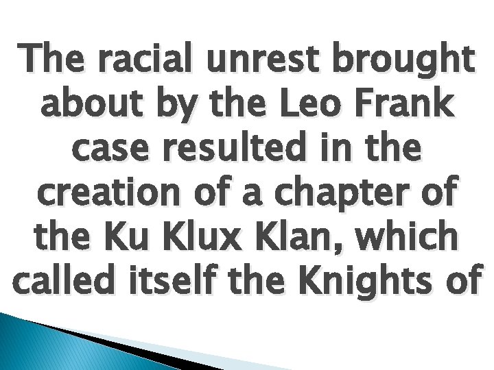 The racial unrest brought about by the Leo Frank case resulted in the creation
