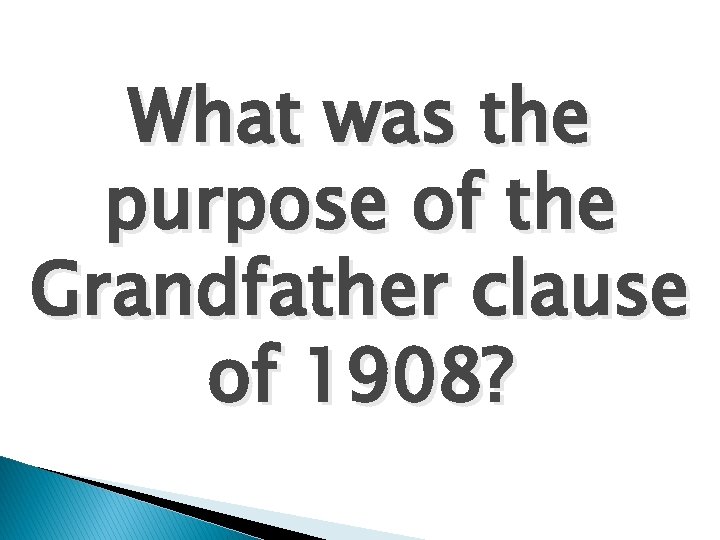 What was the purpose of the Grandfather clause of 1908? 
