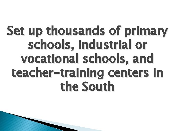 Set up thousands of primary schools, industrial or vocational schools, and teacher-training centers in