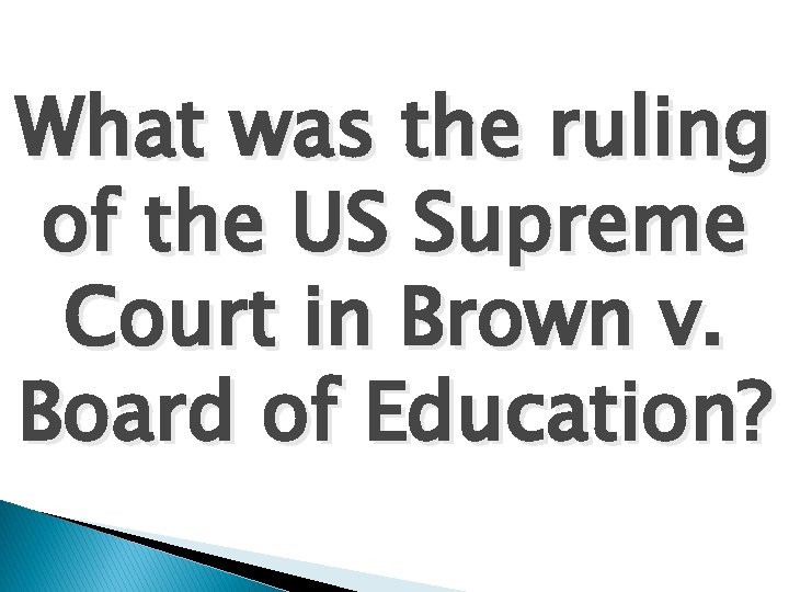What was the ruling of the US Supreme Court in Brown v. Board of