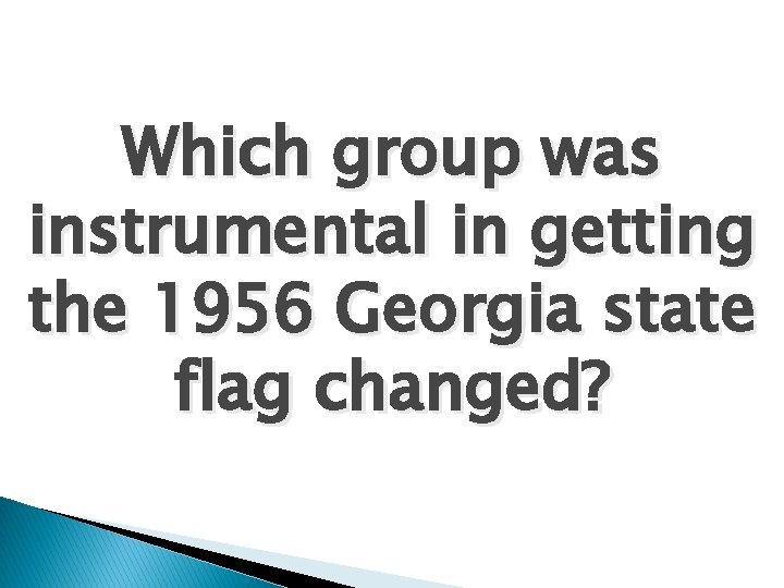 Which group was instrumental in getting the 1956 Georgia state flag changed? 