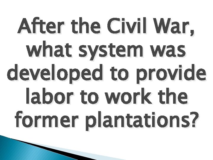 After the Civil War, what system was developed to provide labor to work the