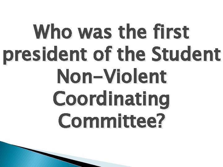 Who was the first president of the Student Non-Violent Coordinating Committee? 