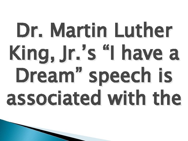 Dr. Martin Luther King, Jr. ’s “I have a Dream” speech is associated with