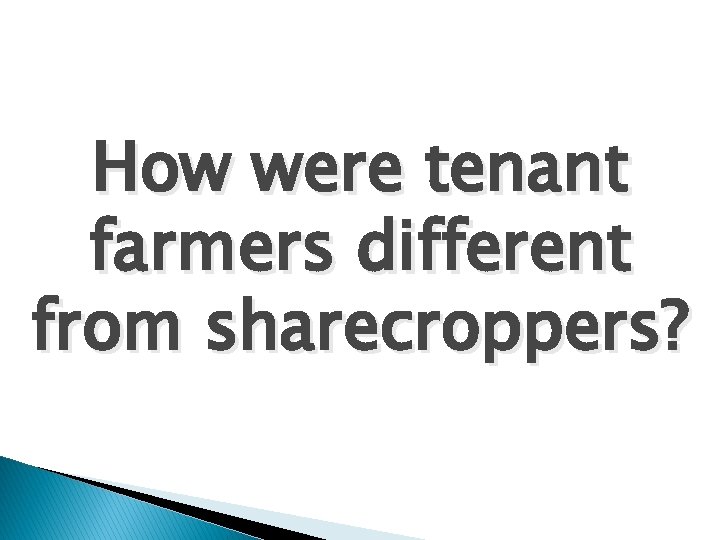 How were tenant farmers different from sharecroppers? 
