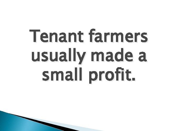 Tenant farmers usually made a small profit. 
