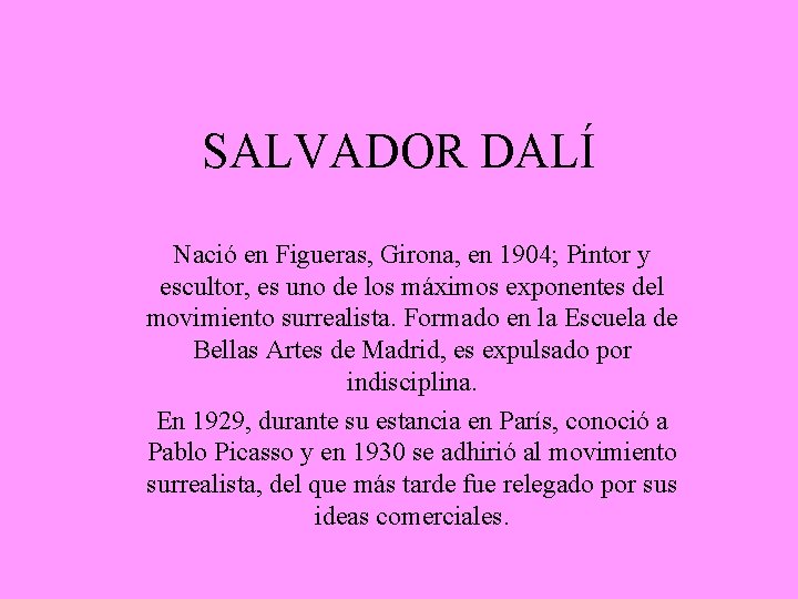 SALVADOR DALÍ Nació en Figueras, Girona, en 1904; Pintor y escultor, es uno de