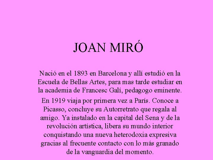 JOAN MIRÓ Nació en el 1893 en Barcelona y allí estudió en la Escuela