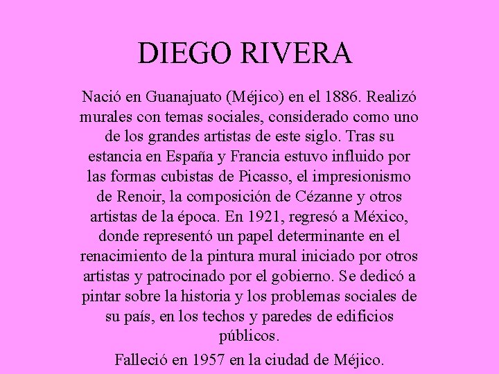 DIEGO RIVERA Nació en Guanajuato (Méjico) en el 1886. Realizó murales con temas sociales,