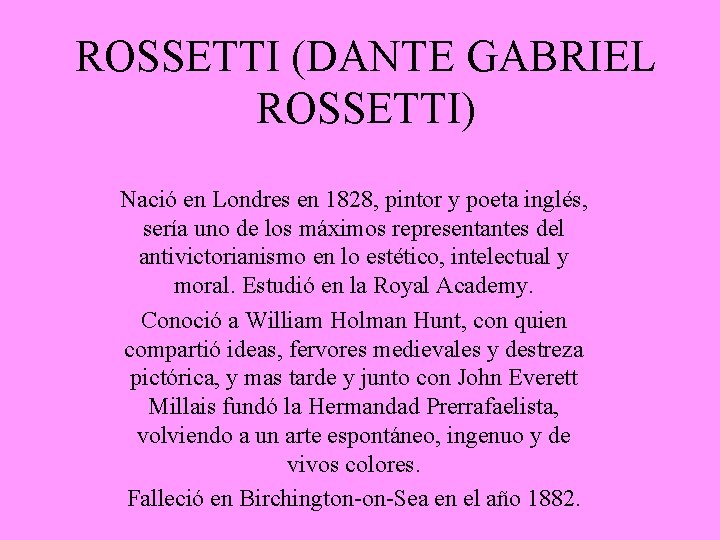ROSSETTI (DANTE GABRIEL ROSSETTI) Nació en Londres en 1828, pintor y poeta inglés, sería