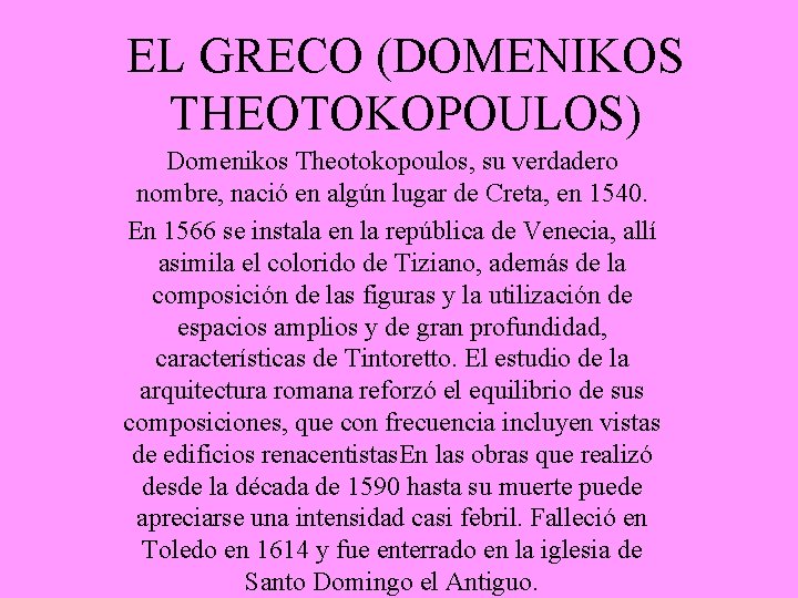 EL GRECO (DOMENIKOS THEOTOKOPOULOS) Domenikos Theotokopoulos, su verdadero nombre, nació en algún lugar de