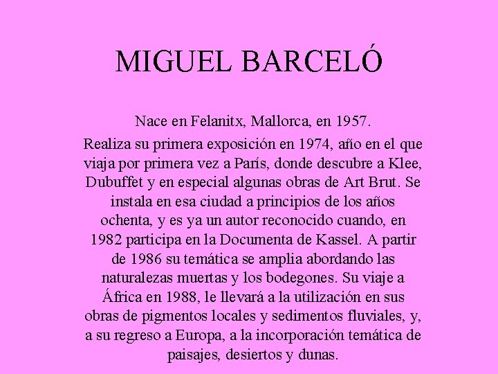 MIGUEL BARCELÓ Nace en Felanitx, Mallorca, en 1957. Realiza su primera exposición en 1974,